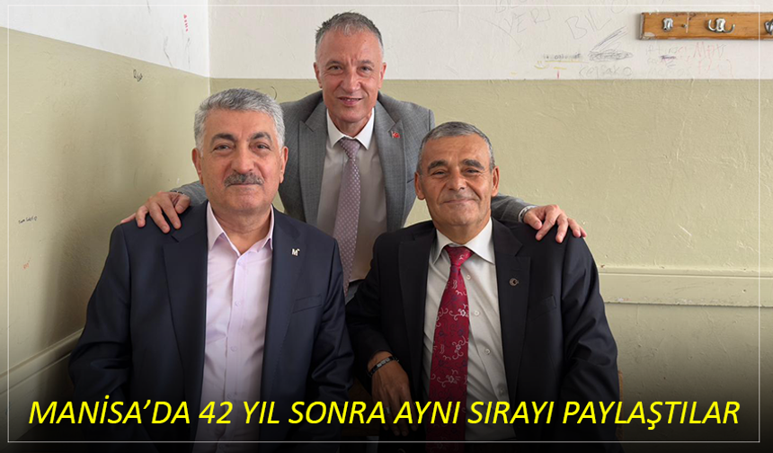Manisa’da 42 Yıl Sonra Aynı Sırayı Paylaştılar