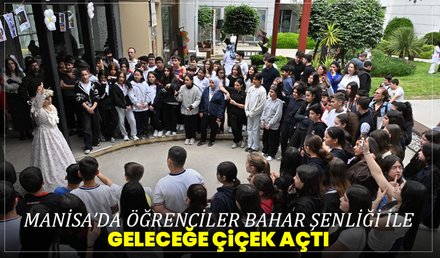 Manisa’da Öğrenciler Bahar Şenliği ile Geleceğe Çiçek Açtı