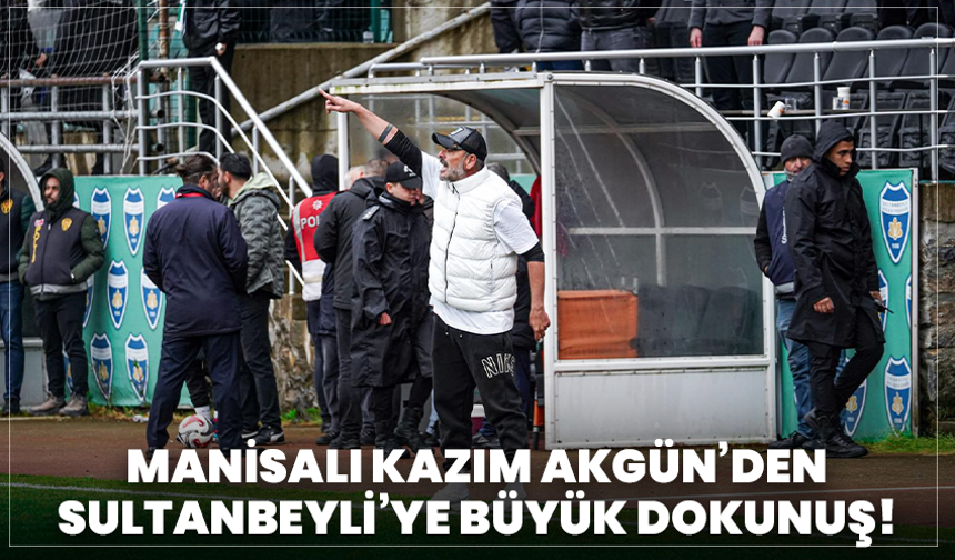 Manisalı Kazım Akgün’den Sultanbeyli’ye büyük dokunuş!