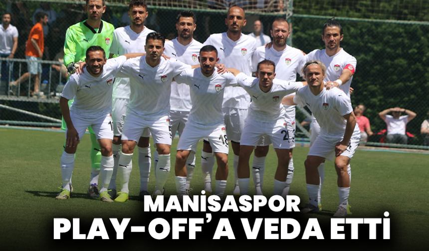 Manisaspor Play-Off’a Veda Etti
