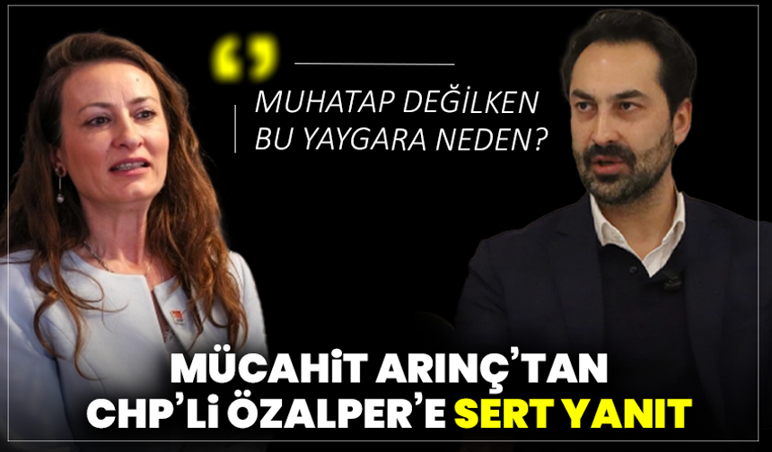 Mücahit Arınç’tan CHP’li Özalper’e sert yanıt: “Muhatap değilken bu yaygara neden? ”