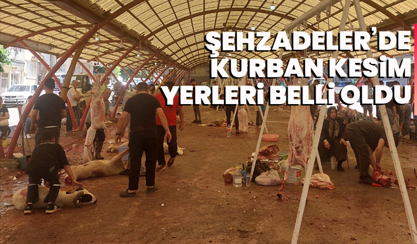 Şehzadeler’de Kurban Kesim Yerleri Belli Oldu