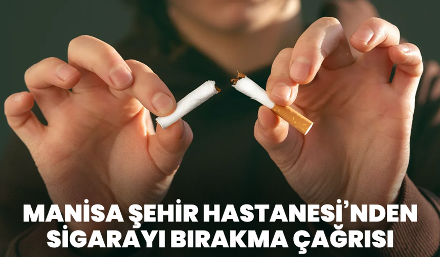 Manisa Şehir Hastanesi’nden Sigarayı Bırakma Çağrısı