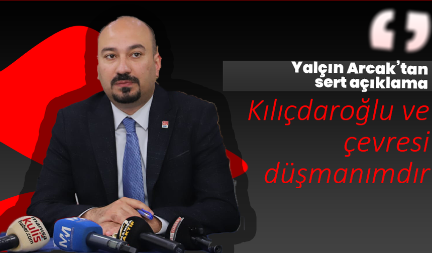 Yalçın Arcak’tan sert açıklama: “Düşmanımdır”