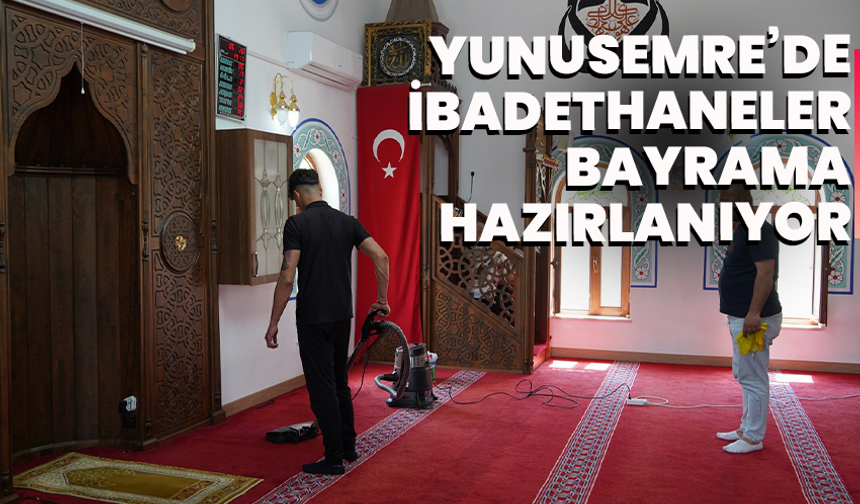 Yunusemre’de İbadethaneler Bayrama Hazırlanıyor
