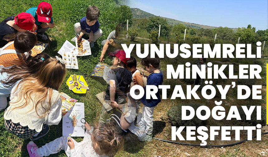Yunusemreli Minikler Ortaköy’de Doğayı Keşfetti