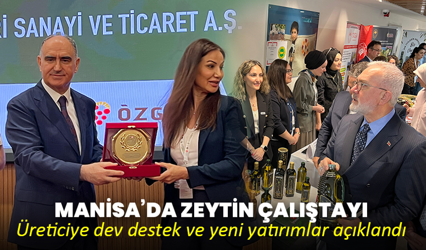 Manisa’da zeytin çalıştayı: Üreticiye dev destek ve yeni yatırımlar açıklandı