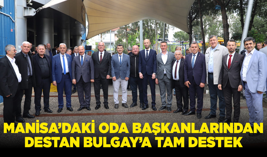 Manisa’daki Oda Başkanlarından Destan Bulgay’a Tam Destek