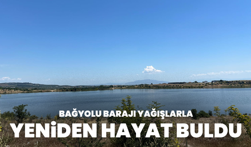 Bağyolu Barajı Yağışlarla Yeniden Hayat Buldu