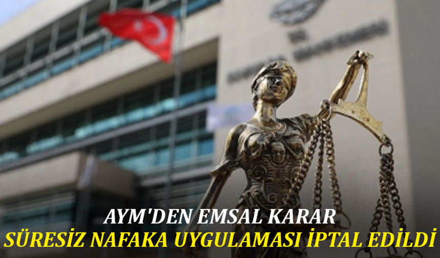 AYM'den emsal karar: Süresiz nafaka uygulaması iptal edildi