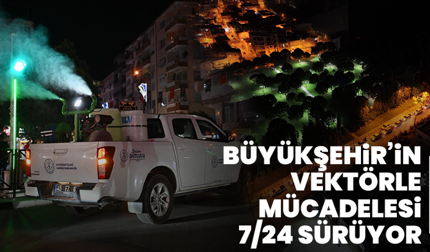 Büyükşehir’in Vektörle Mücadelesi 7/24 Sürüyor