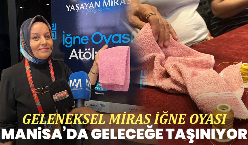 Geleneksel Miras İğne Oyası Manisa’da Geleceğe Taşınıyor