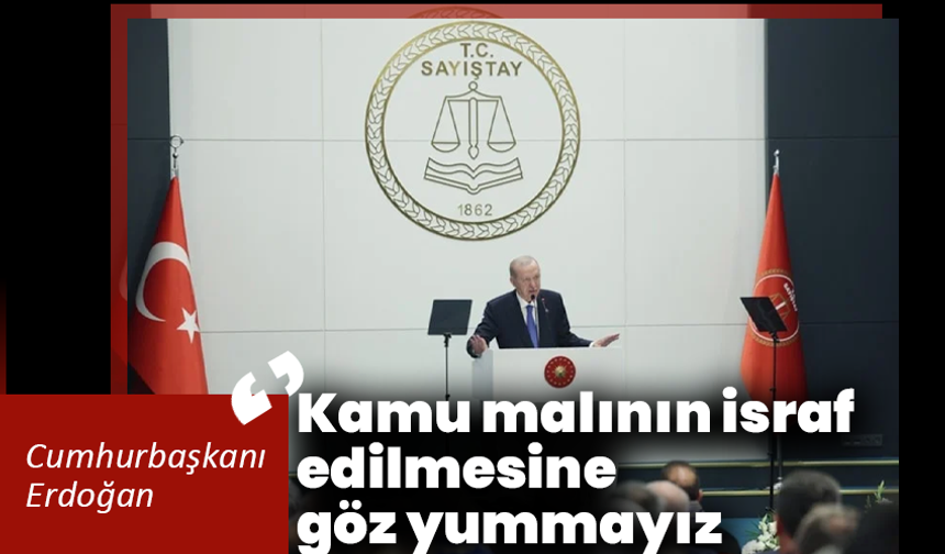 Cumhurbaşkanı Erdoğan: Kamu malının israf edilmesine göz yummayız