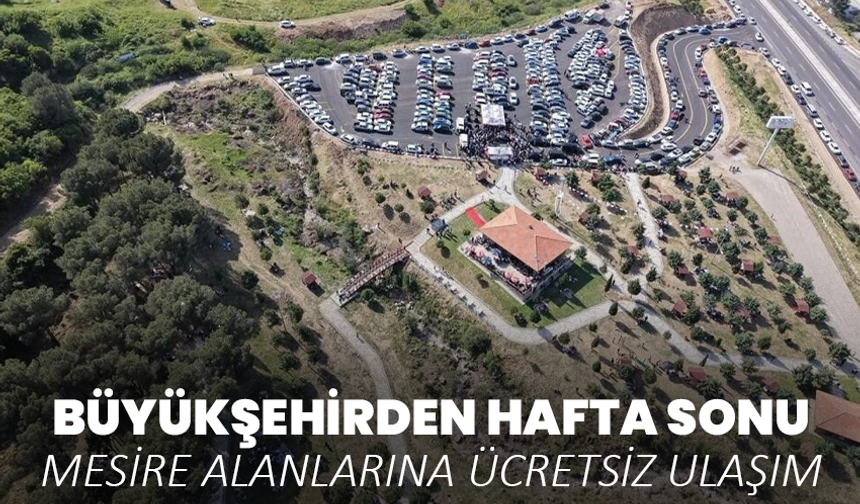 Büyükşehirden hafta sonu mesire alanlarına ücretsiz ulaşım