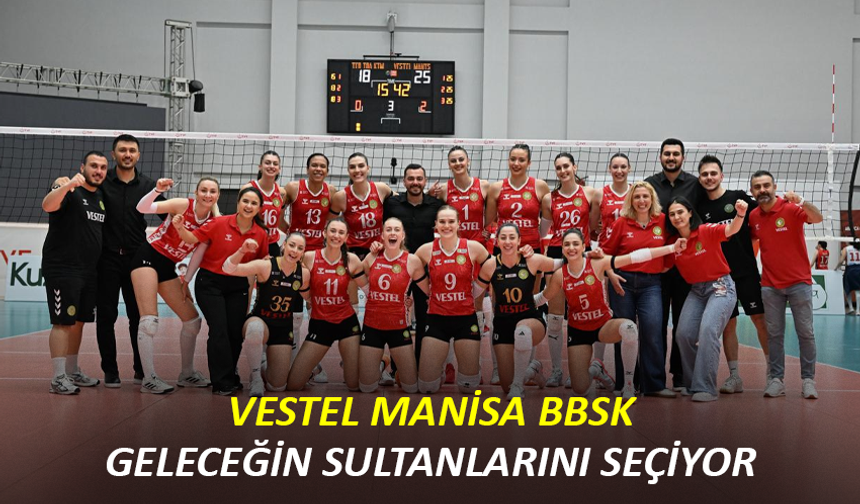 Vestel Manisa BBSK, Geleceğin Sultanlarını Seçiyor