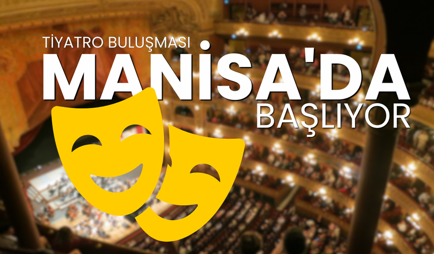 Tiyatro Buluşması Manisa'da Başlıyor