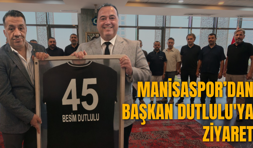 Manisaspor’dan Başkan Dutlulu'ya Ziyaret