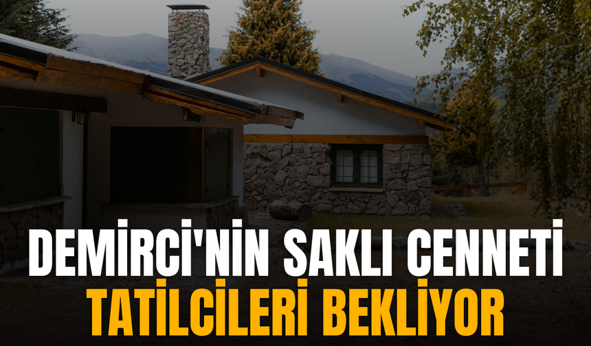 Demirci'nin Saklı Cenneti Tatilcileri Bekliyor