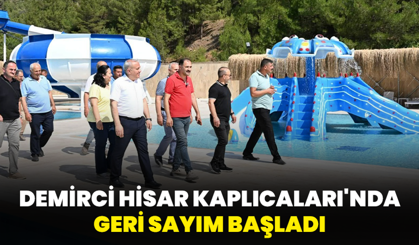 Demirci Hisar Kaplıcaları'nda Geri Sayım Başladı