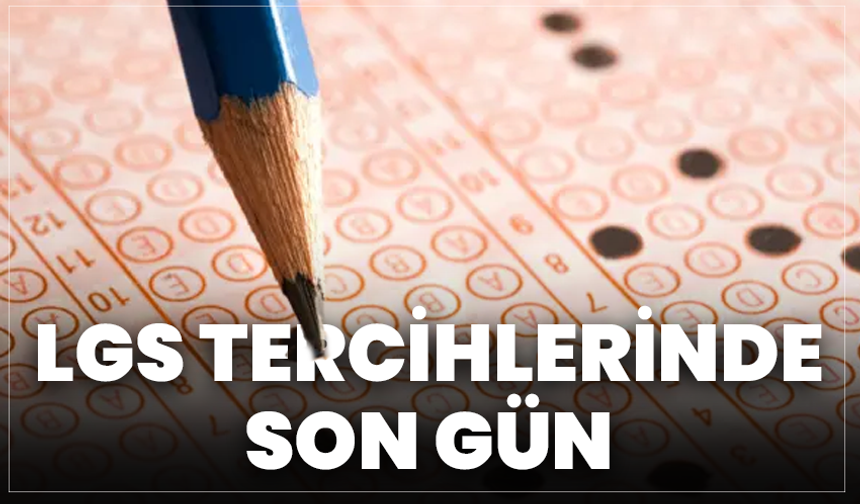 LGS Tercihlerinde Son Gün