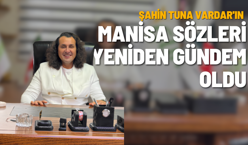 Şahin Tuna Vardar'ın Manisa Yorumu Tepki Topladı