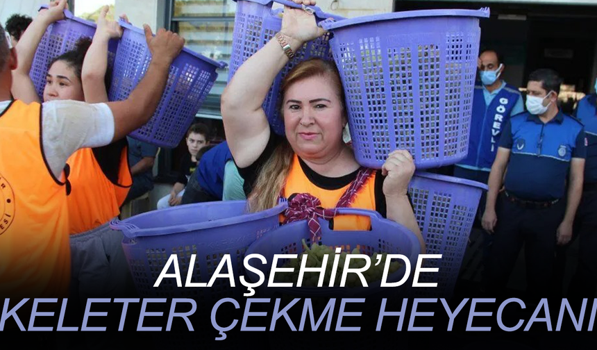 Alaşehir Üzüm Festivali’nde geleneksel Keleter Çekme heyecanı