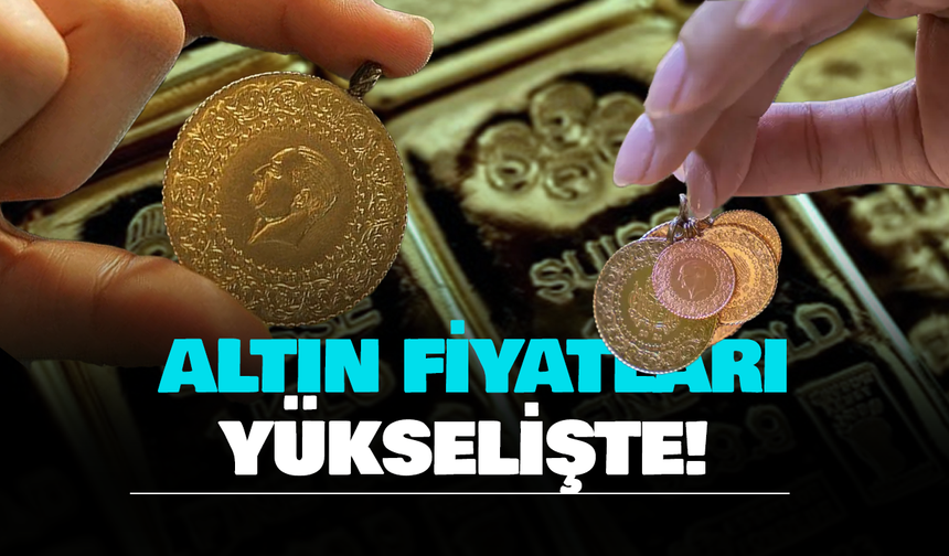 Altın Fiyatları Yükselişte! Gram Altın 6 Bin 574 Liraya Çıktı