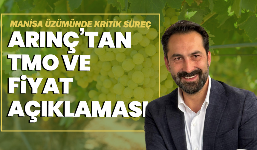 Manisa üzümünde kritik süreç: Arınç’tan TMO ve fiyat açıklaması