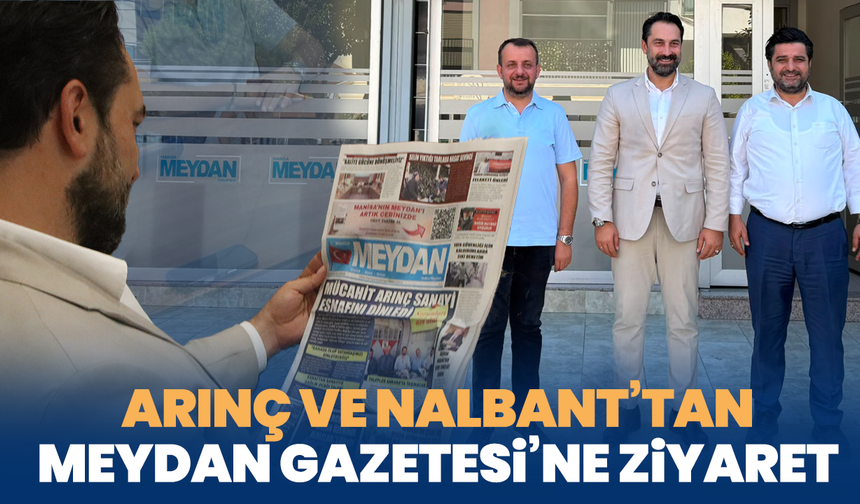 Arınç ve Nalbant’tan Meydan Gazetesi’ne ziyaret