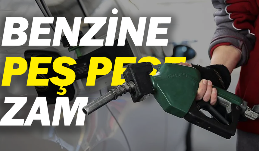 Benzine peş peşe zam: Bu gece fiyatlar değişecek