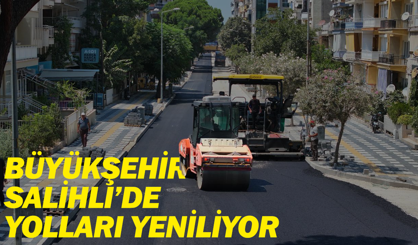 Manisa Büyükşehir Belediyesi, Salihli’de 4 Caddeyi Sıcak Asfaltla Yeniliyor