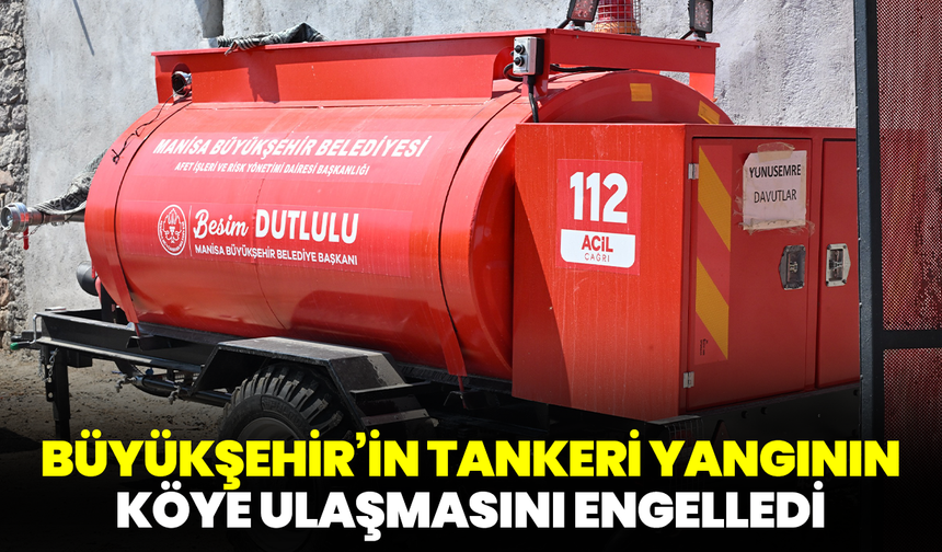 Büyükşehir’in Tankeri Yangının Köye Ulaşmasını Engelledi