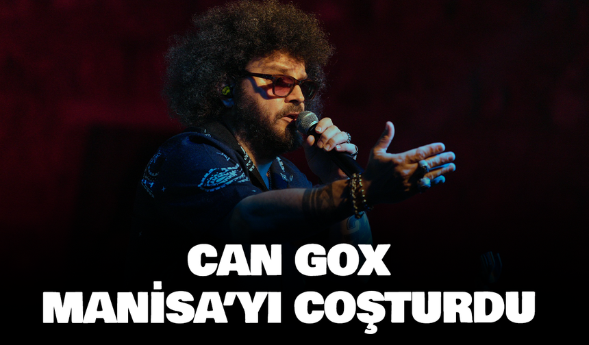 Can Gox, Manisalılara Unutulmaz Bir Gece Yaşattı