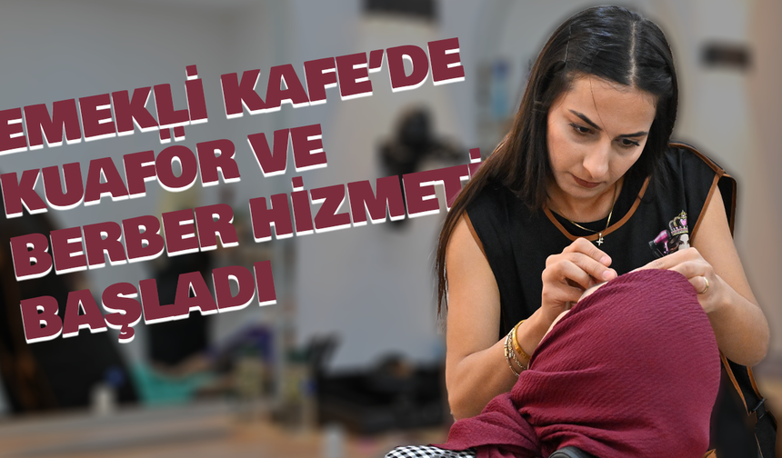 Emekli Kafe’de Kuaför Ve Berber Hizmeti Başladı