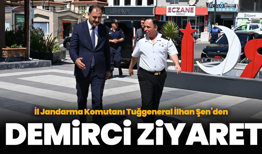 İl Jandarma Komutanı Tuğgeneral İlhan Şen’den Demirci Ziyaret