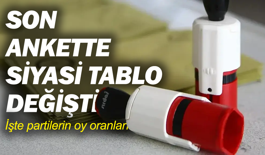 Son ankette siyasi tablo değişti: İşte partilerin oy oranları