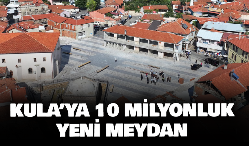 Kula’ya 10 milyonluk yeni meydan