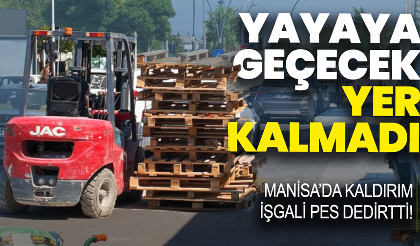 Manisa’da kaldırım işgali pes dedirtti! Yayaya geçecek yer kalmadı