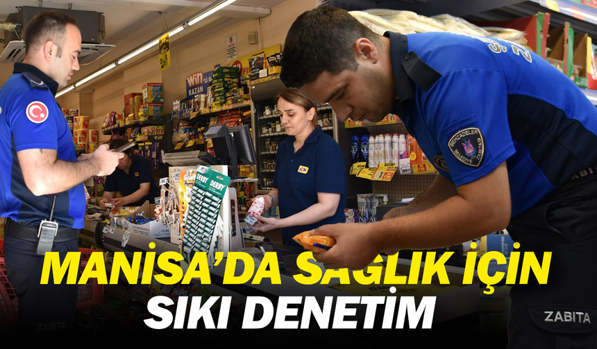 Manisa’da Sağlık İçin Sıkı Denetim