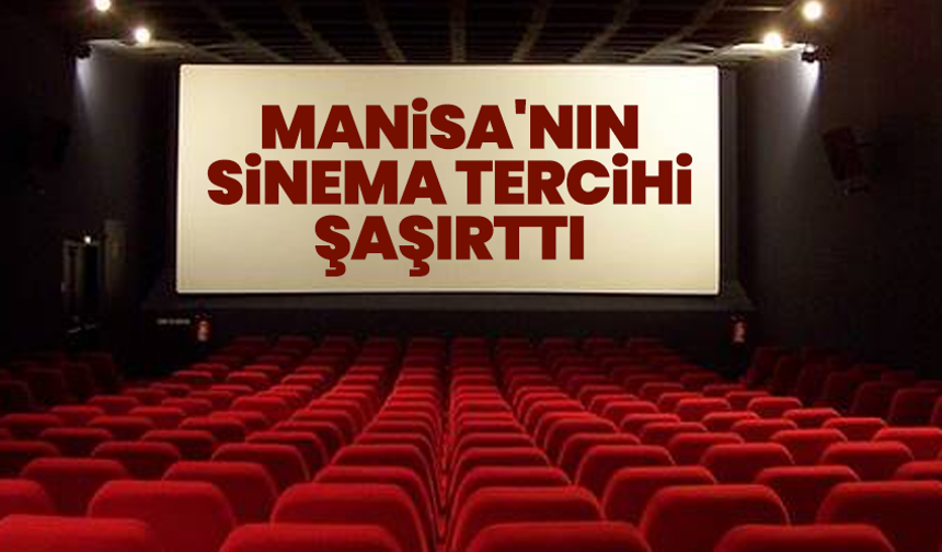 Manisa'nın Sinema Tercihi Şaşırttı