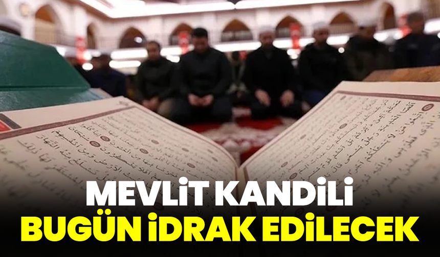 Mevlit Kandili bugün idrak edilecek