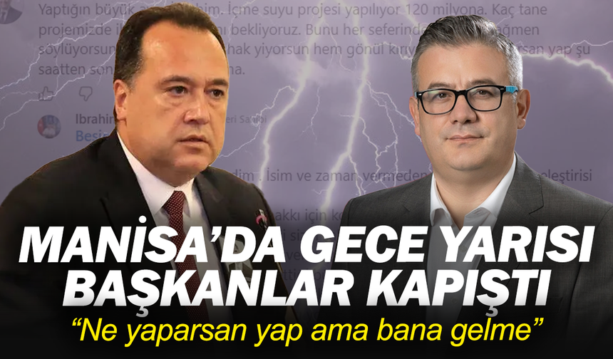 Manisa’da gece yarısı başkanlar kapıştı: “Ne yaparsan yap ama bana gelme”