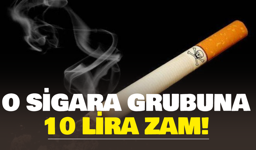 O Sigara Grubuna 10 Lira Zam!
