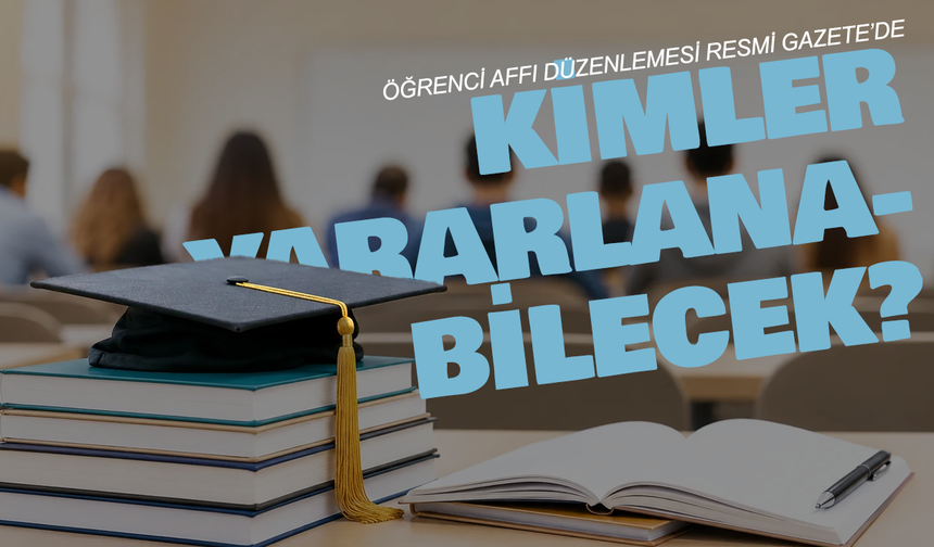 Öğrenci affı düzenlemesi Resmi Gazete’de: Kimler yararlanabilecek?