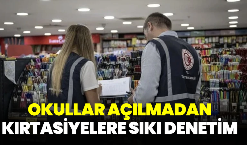 Okullar açılmadan kırtasiyelere sıkı denetim