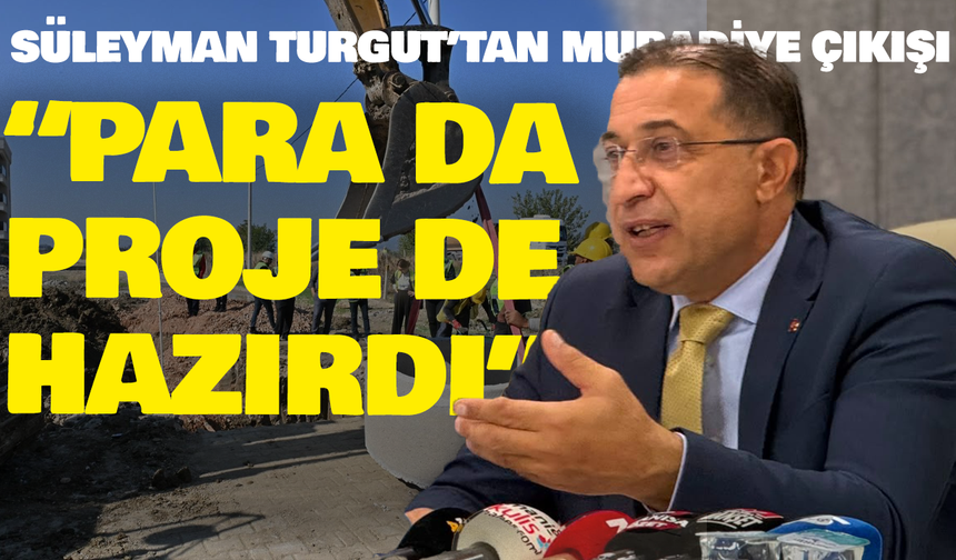 Süleyman Turgut’tan Muradiye çıkışı:“Para da proje de hazırdı”