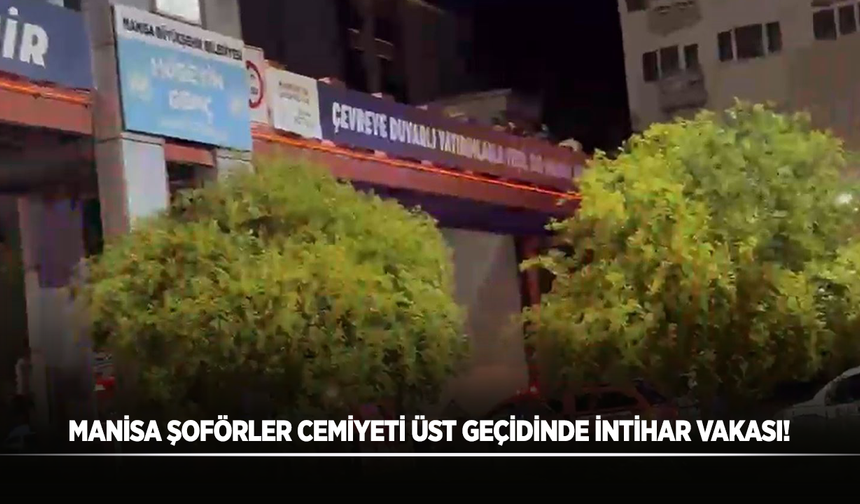 Manisa Şoförler Cemiyeti Üst Geçidinde İntihar Vakası!