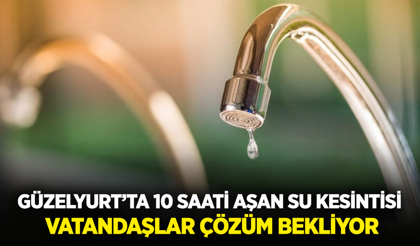 Güzelyurt’ta 10 saati aşan su kesintisi: Vatandaşlar çözüm bekliyor