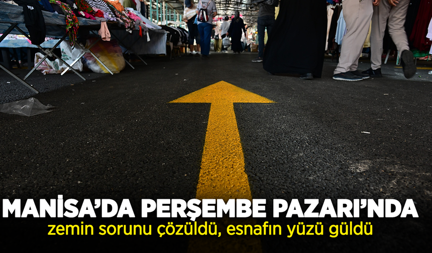 Manisa’da Perşembe Pazarı’nda zemin sorunu çözüldü, esnafın yüzü güldü