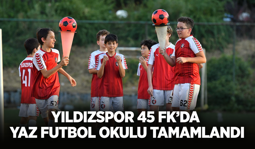 Yıldızspor 45 FK’da Yaz Futbol Okulu tamamlandı